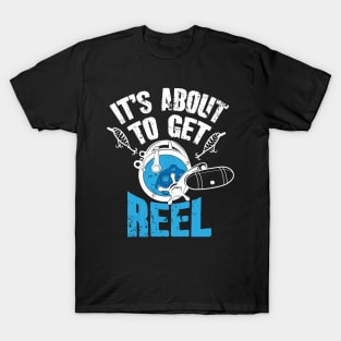 It's about to get reel T-Shirt